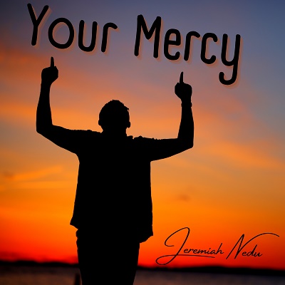 Jeremiah Nedu - Your Mercy - Single